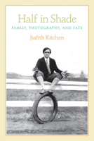 Half in Shade: Family, Photography, and Fate 1566892961 Book Cover