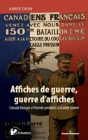 Affiches de guerre, guerre d'affiches: Canada français et Irlande pendant la Grande Guerre (French Edition) B0D9N8DFS4 Book Cover