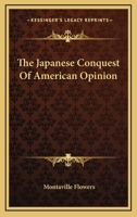 The Japanese Conquest of American Opinion 116368032X Book Cover