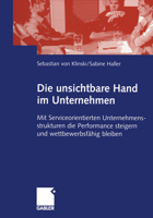 Die Unsichtbare Hand Im Unternehmen: Mit Serviceorientierten Unternehmensstrukturen Die Performance Steigern Und Wettbewerbsfahig Bleiben 3834900176 Book Cover