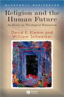 Religion and the Human Future: An Essay on Theological Humanism (Blackwell Manifestos) 1405155272 Book Cover