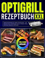 Optigrill Rezeptbuch XXL: OptiGrill Rezepte für jeden Geschmack – von Sandwiches und Burgern bis zu Fleisch, Fisch, Gemüse, Desserts und mehr B0FSRZLG46 Book Cover