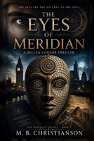 The Eyes of Meridian: A Declan Connor Thriller (The Meridian Trilogy) B0HG5XF4CC Book Cover