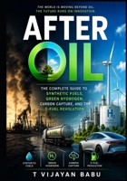 AFTER OIL: The Complete Guide to Synthetic Fuels, Green Hydrogen, Carbon Capture, and the E-Fuel Revolution B0H5WT43DH Book Cover