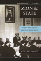 Zion and State: Nation, Class, and the Shaping of Modern Israel 0231079419 Book Cover