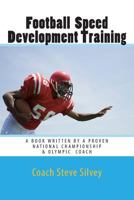 Football Speed Development Training: Written by A National Championship & Olympic Track & Field Coach 1484095553 Book Cover