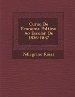 Curso de Econom a Pol Tica: A O Escolar de 1836-1837 1286953308 Book Cover