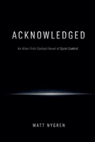 Acknowledged: An Alien First-Contact Novel of Quiet Control B0GN94QBTB Book Cover