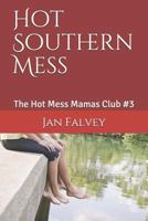 Hot Southern Mess: The Hot Mess Mamas Club #3 1719869383 Book Cover