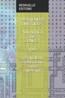 PASATIEMPOS DIVERTIDOS. LA FABRICA DE GENIOS. Vol.I. Desarrolla tu cerebro de una forma entretenida. B089TT3T7V Book Cover