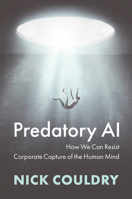 Predatory AI: How We Can Resist Corporate Capture of the Human Mind 1509554696 Book Cover