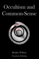 Occultism and Common-Sense 1478155809 Book Cover