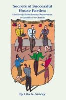 The Secrets of Successful House Parties: Effectively Raise Money/Awareness or Mobilize for Action 1419652168 Book Cover