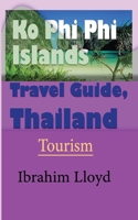 Ko Phi Phi Islands Travel Guide, Thailand: Tourism 1670949176 Book Cover