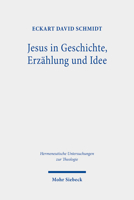 Jesus in Geschichte, Erzahlung Und Idee: Perspektiven Der Jesusrezeption in Der Bibelwissenschaft Der Aufklarung, Der Romantik Und Des Idealismus ... Zur Theologie) 3161596285 Book Cover