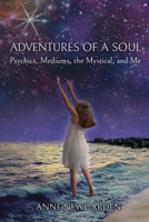 Adventures of a Soul : Psychics, Mediums, the Mystical, and Me 1736536907 Book Cover
