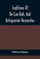 Traditions of De-Coo-Dah: And Antiquarian Researches: Comprising Extensive Explorations, Surveys, and Excavations of the Wonderful and Mysterious ... of the Last Prophet of the Elk Nation Relati 1015937780 Book Cover