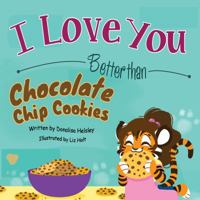 I Love You Better than Chocolate Chip Cookies 1612253881 Book Cover