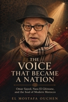 The Voice That Became a Nation: Omar Sayed, Nass El Ghiwane, and the Soul of Modern Morocco B0HGLJ3YPJ Book Cover