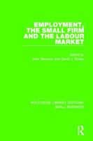 Employment, the Small Firm and the Labour Market (Routledge Small Business) 1138676284 Book Cover