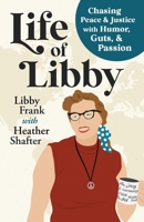 Life of Libby: Chasing Peace & Justice with Humor, Guts, & Passion B0D32ZDYSQ Book Cover