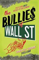 The Bullies of Wall Street: This Is How Greed Messed Up Our Economy 148140086X Book Cover