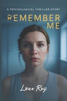 REMEMBER ME: A Psychological Thriller Story B0GNKN923T Book Cover