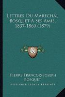 Lettres Du Marechal Bosquet A Ses Amis, 1837-1860 (1879) 1165420708 Book Cover