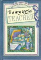 To a Very Special Teacher (To Give and to Keep) (To-Give-and-to-Keep) 1861873646 Book Cover