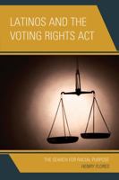 Latinos and the Voting Rights Act: The Search for Racial Purpose 1498512240 Book Cover