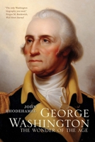 George Washington: The Wonder of the Age 0300219970 Book Cover