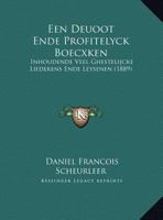 Een Deuoot Ende Profitelyck Boecxken: Inhoudende Veel Ghestelijcke Liedekens Ende Leysenen (1889) 1168461502 Book Cover