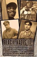 Black Nazis! A Study Of Racial Ambivalence In Nazi Germany's Military Establishment: Non German Ethnic Minority And Foreign Volunteers, Conscripts, Laborers And Po Ws, 1940 1945 147508966X Book Cover
