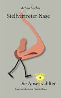 Stellvertreter Nase - Die Auserwählten: Zwei sonderbare Geschichten (German Edition) 3759737005 Book Cover