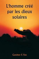 L'homme créé par les dieux solaires (French Edition) 9359949574 Book Cover