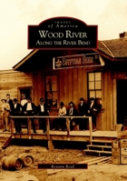 Wood River: Along the River Bend 0738523437 Book Cover