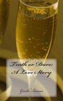 Truth or Dare: A Love Story 0981793479 Book Cover