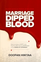 Marriage Dipped In Blood: How to Enjoy a Happy and Fulfilling Lifelong Marriage in the Bond of Covenant B0948JTD3B Book Cover