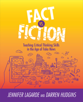 Fact vs. Fiction: Teaching Critical Thinking Skills in the Age of Fake News 1564847047 Book Cover
