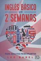 Inglés básico en 2 semanas para adultos principiantes: Método eficaz para aprender inglés fácil y práctico ideal para viajar, con gramática inglesa, ... y ejercicios con soluciones (Spanish Edition) 3949762280 Book Cover