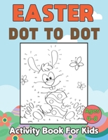 Easter Dot to Dot Activity Book For Kids Ages 4-8: Fun and Cute Unique Images/Designs with Easter Eggs, Easter Bunny and more Gift for Children B09TDW85CX Book Cover
