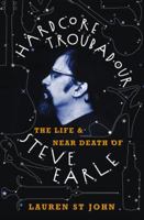Hardcore Troubadour: The Life and Near Death of Steve Earle 0007149425 Book Cover