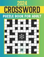 2024 Crossword Puzzle Book For Adult: Crossword Puzzles For Adult Boy, And Seniors With Solutions, Easy To Medium Crossword Puzzle Books B0CPPJH67S Book Cover