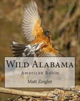 Wild Alabama: American Robin 1491242345 Book Cover