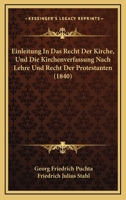 Einleitung In Das Recht Der Kirche, Und Die Kirchenverfassung Nach Lehre Und Recht Der Protestanten (1840) 1161148221 Book Cover