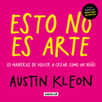 Esto no es arte / Don't Call It Art. 10 Ways to Create Like a Kid Again (Spanish Edition) 6073878893 Book Cover