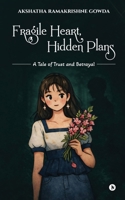 FRAGILE HEART, HIDDEN PLANS: A tale of Trust and Betrayal B0GYNLM6DK Book Cover