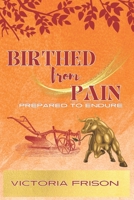 Birthed from pain: Prepared to Endure B0C1HZYSFF Book Cover