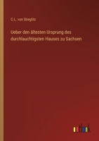 Ueber den ältesten Ursprung des durchlauchtigsten Hauses zu Sachsen 3368706764 Book Cover