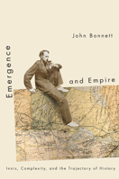 Emergence and Empire: Innis, Complexity, and the Trajectory of History 0773542035 Book Cover